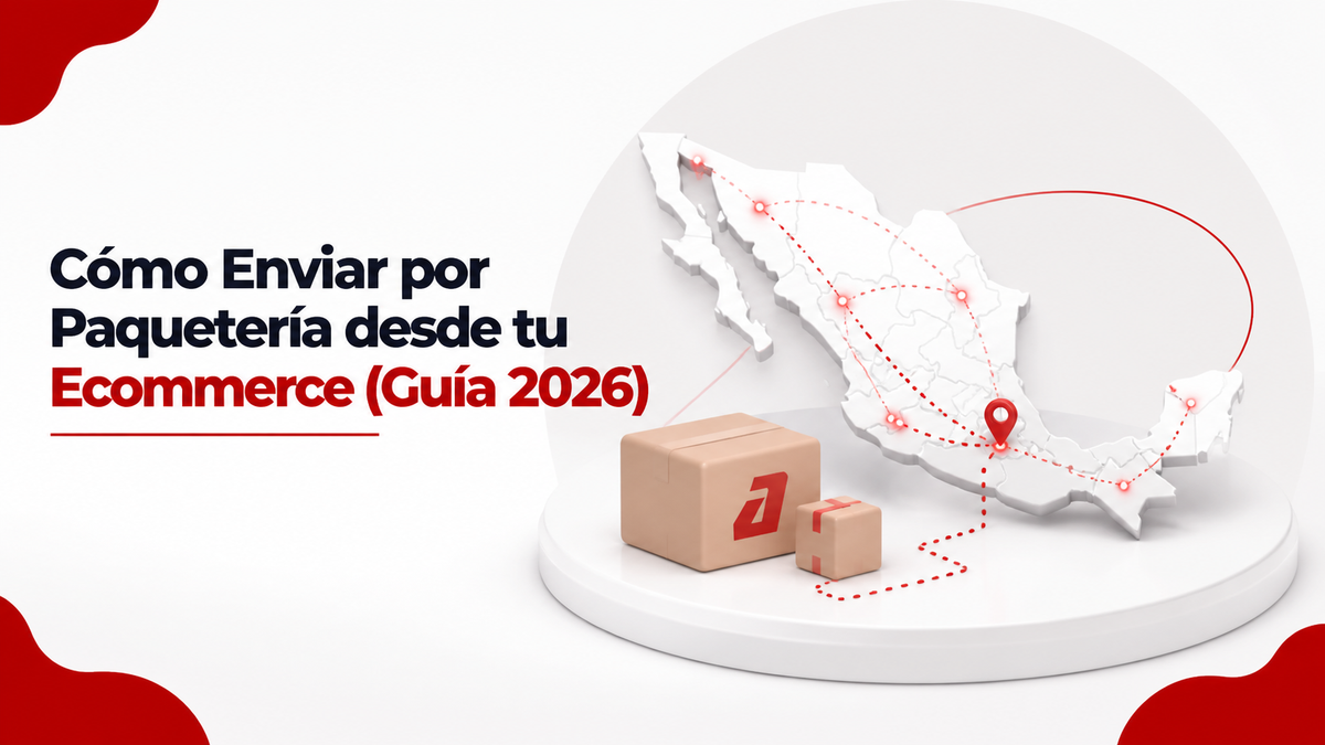 Cómo Enviar por Paquetería desde tu Ecommerce (Guía 2026)