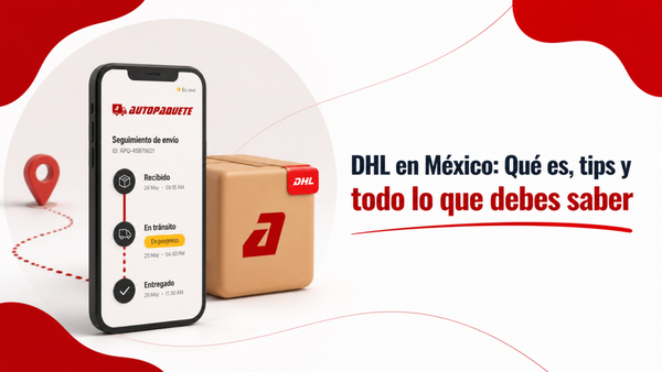 DHL en México: Qué Es, Cómo Funciona y Todo lo que Debes Saber - Guía completa de Autopaquete