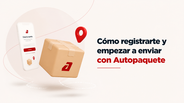 Cómo Registrarte y Empezar a Enviar con Autopaquete: Guía Paso a Paso 2026